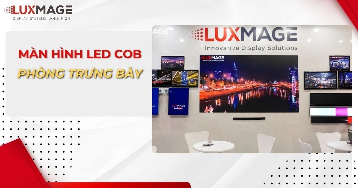 Giải pháp hiển thị màn hình LED COB phòng trưng bày đẳng cấp và nâng tầm sản phẩm